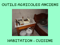 Outils agricoles anciens - habitation - cuisine